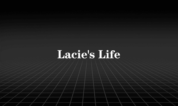Lacie's Life