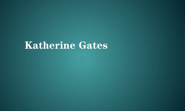 Katherine Gates