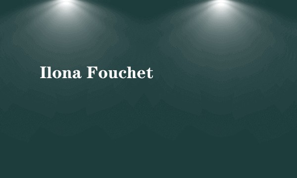 Ilona Fouchet