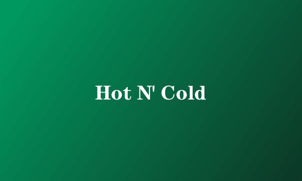 Hot N' Cold