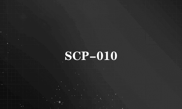 SCP-010