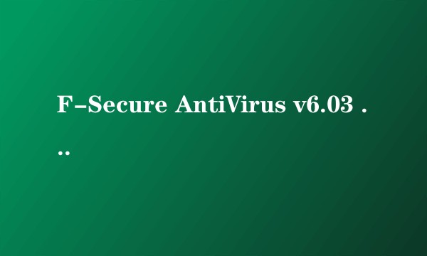 F-Secure AntiVirus v6.03 build 12411
