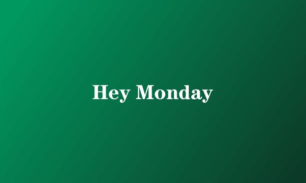 Hey Monday