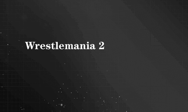 Wrestlemania 2