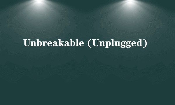 Unbreakable (Unplugged)