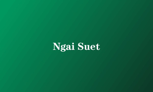 Ngai Suet