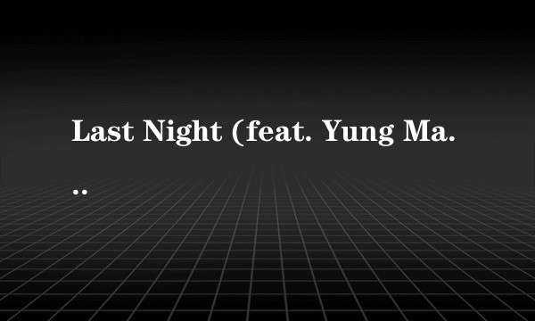 Last Night (feat. Yung Mal & OJ Da Juiceman)