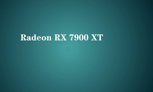 Radeon RX 7900 XT