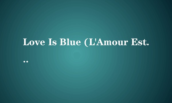 Love Is Blue (L'Amour Est Bleu)