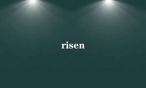 risen