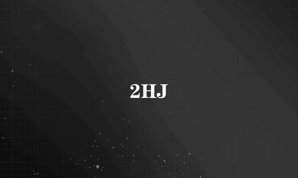 2HJ