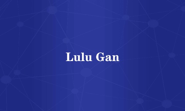 Lulu Gan