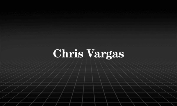Chris Vargas