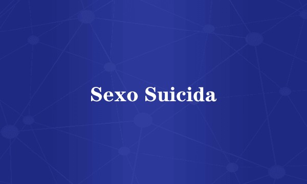 Sexo Suicida