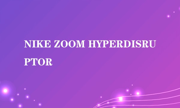 NIKE ZOOM HYPERDISRUPTOR