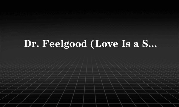 Dr. Feelgood (Love Is a Serious Business)