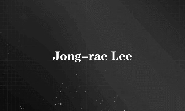 Jong-rae Lee