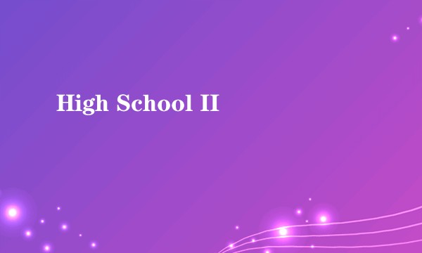 High School II