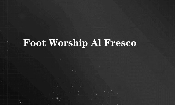 Foot Worship Al Fresco