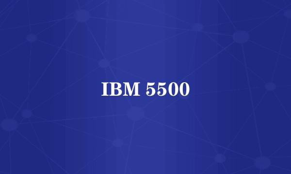 IBM 5500