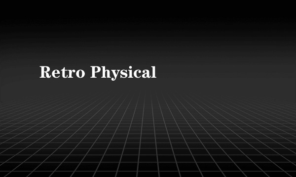 Retro Physical