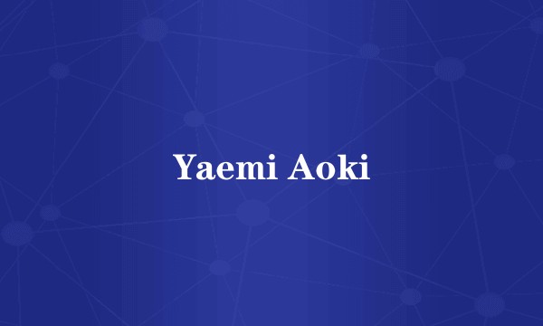 Yaemi Aoki