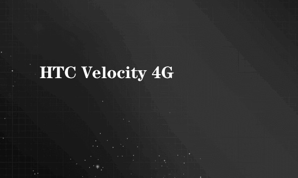 HTC Velocity 4G