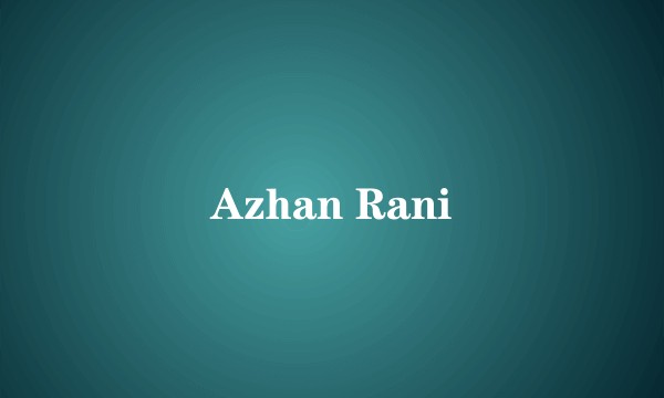 Azhan Rani