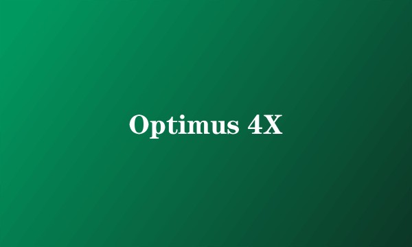 Optimus 4X