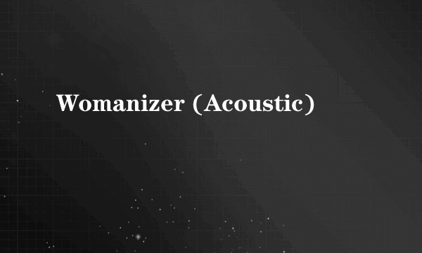 Womanizer (Acoustic)