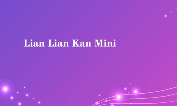Lian Lian Kan Mini