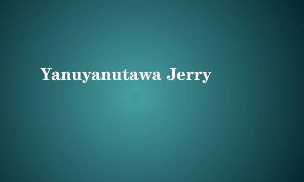 Yanuyanutawa Jerry