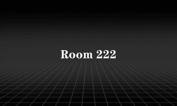 Room 222