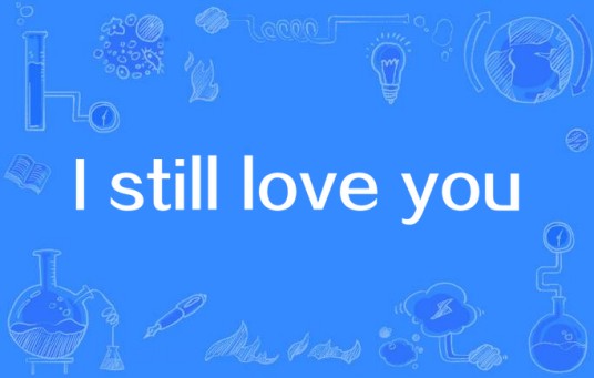 I still love you
