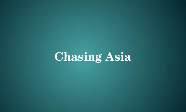Chasing Asia