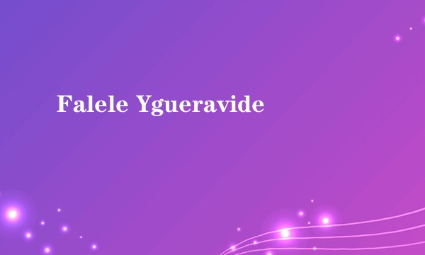 Falele Ygueravide