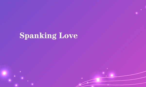 Spanking Love