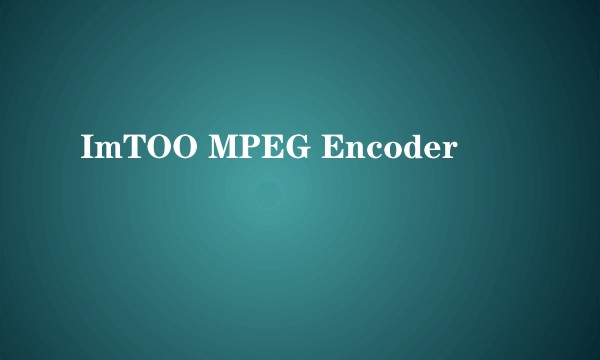 ImTOO MPEG Encoder