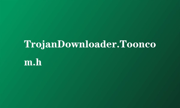 TrojanDownloader.Tooncom.h