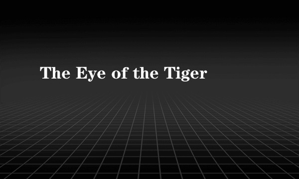 The Eye of the Tiger