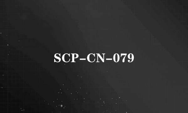 SCP-CN-079