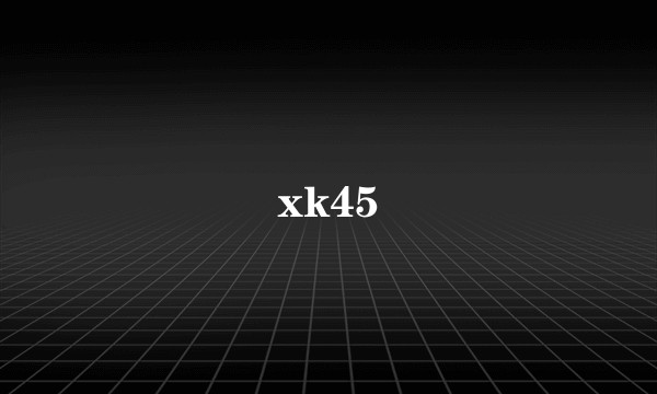 xk45