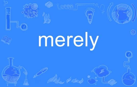merely