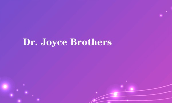 Dr. Joyce Brothers