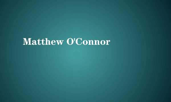 Matthew O'Connor