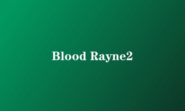 Blood Rayne2