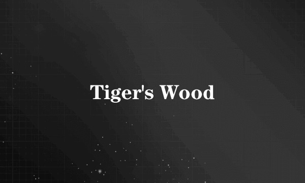 Tiger's Wood