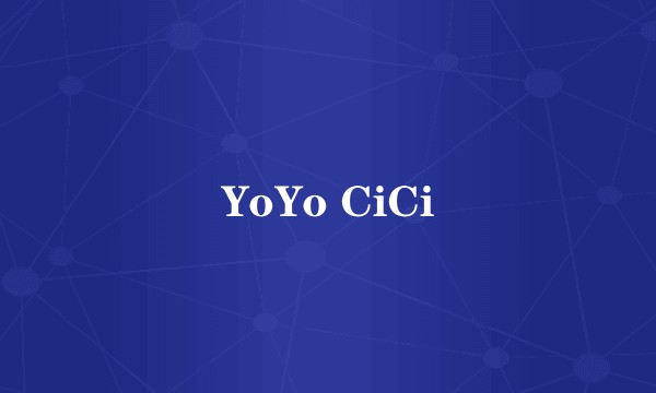 YoYo CiCi