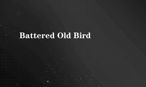 Battered Old Bird