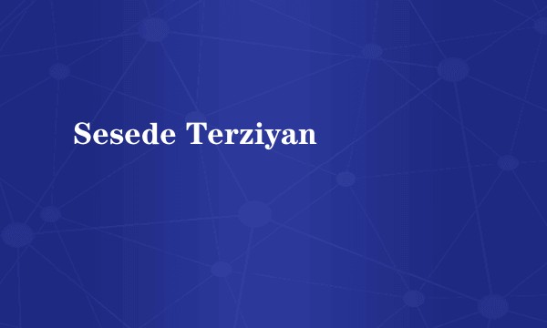 Sesede Terziyan